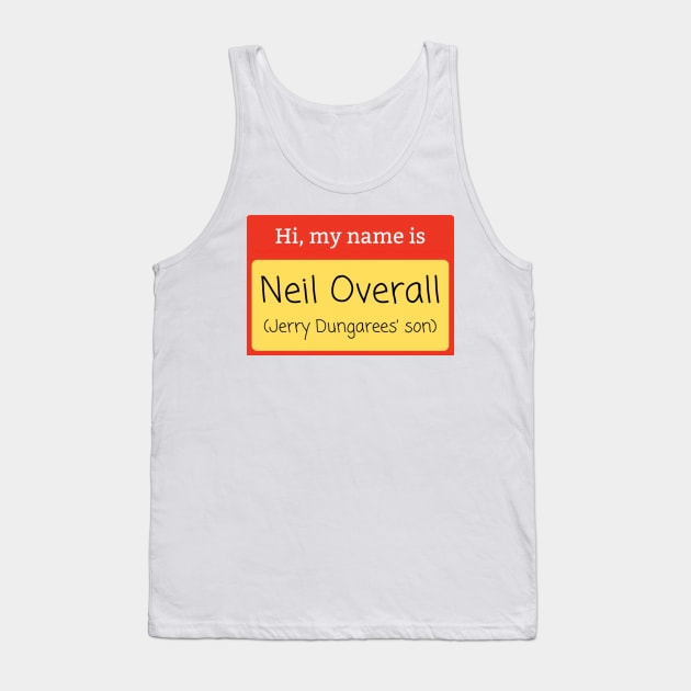 Neil Overall (Jerry Dungarees’ Son) name badge Tank Top by mywanderings